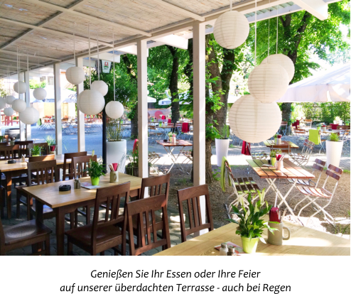 Genieen Sie Ihr Essen oder Ihre Feier auf unserer berdachten Terrasse - auch bei Regen
